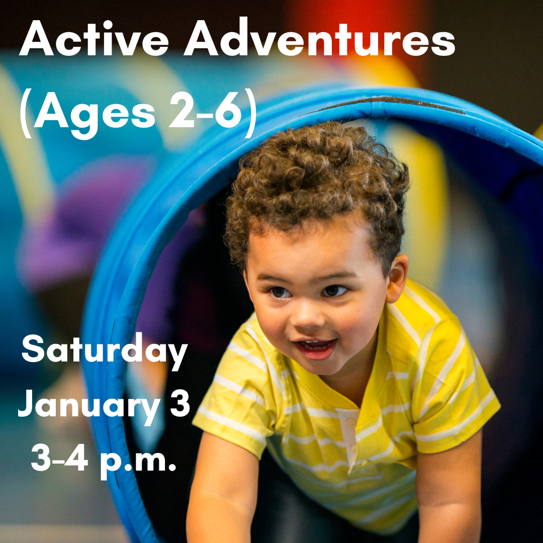 Graphic for Active adventures (ages 2-6) on Saturday, January 3, 3 p.m.
