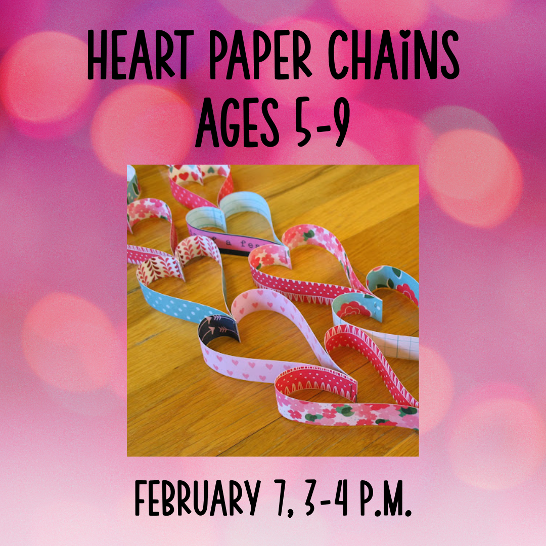 Graphic for Heart Paper Chains program for Ages 5-9 on February 7 at 3 p.m.