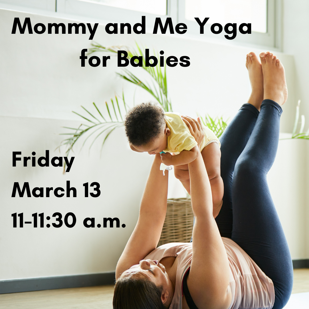 Graphic for Mommy and Me Yoga for Babies on Friday, March 13, at 11 a.m.